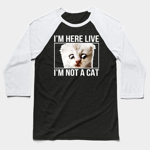 I'm here live, I'm not a cat Baseball T-Shirt by ZazasDesigns